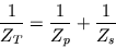 \begin{displaymath}
\frac{1}{Z_T} = \frac{1}{Z_p} + \frac{1}{Z_s}
\end{displaymath}