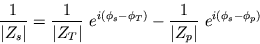 \begin{displaymath}
\frac{1}{\vert Z_s\vert} = \frac{1}{\vert Z_T\vert} e^{i(\phi_s-\phi_T)} -
\frac{1}{\vert Z_p\vert} e^{i(\phi_s-\phi_p)}
\end{displaymath}